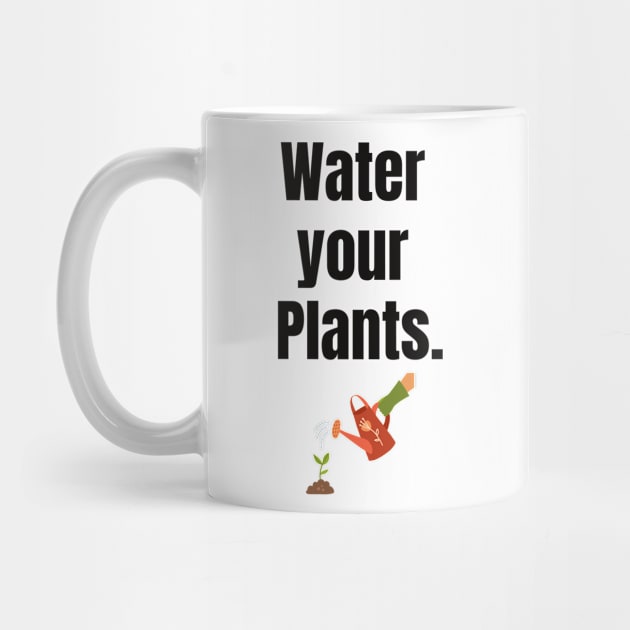 Water your Plants! by Gardenglare